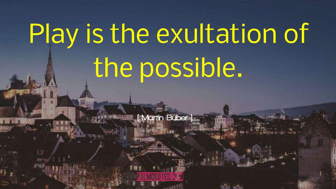 Exultation quotes by Martin Buber