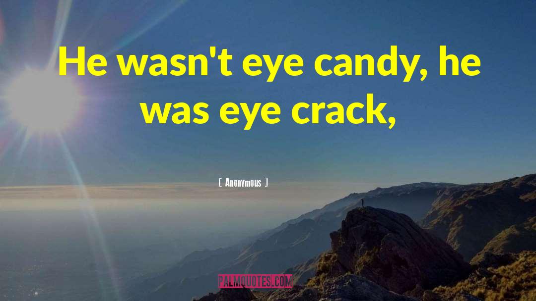 Eye Candy quotes by Anonymous