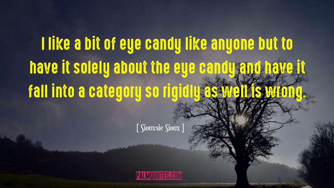 Eye Candy quotes by Siouxsie Sioux