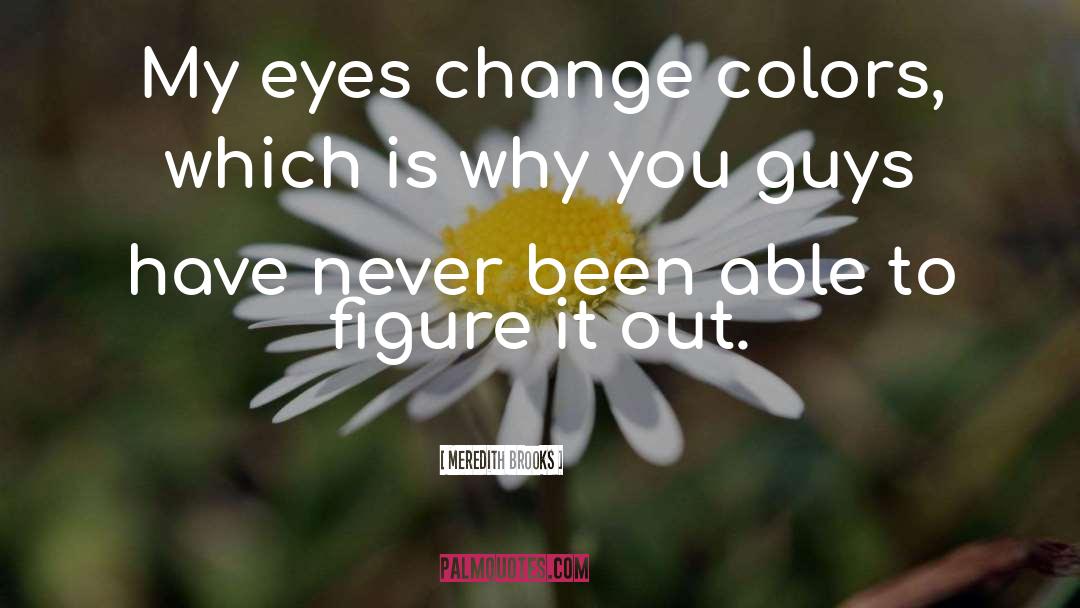 Eye Color quotes by Meredith Brooks