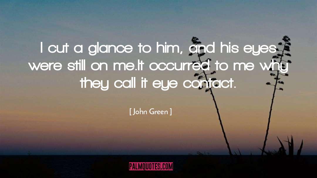 Eye Contact quotes by John Green