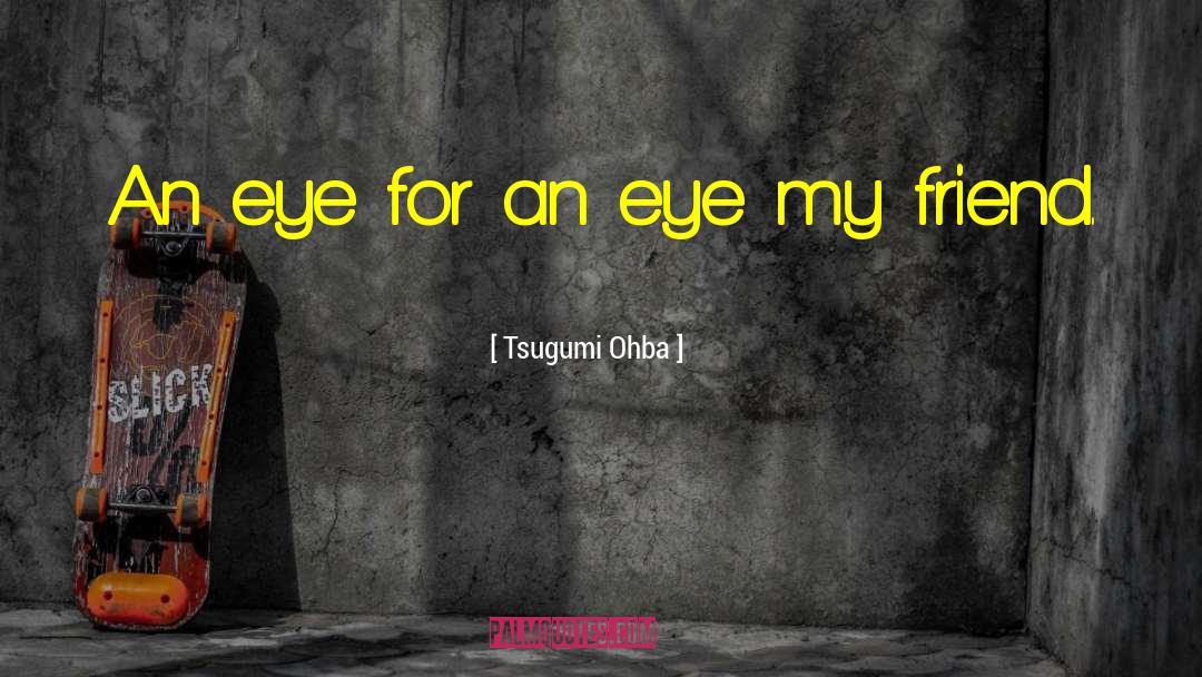 Eye For An Eye quotes by Tsugumi Ohba