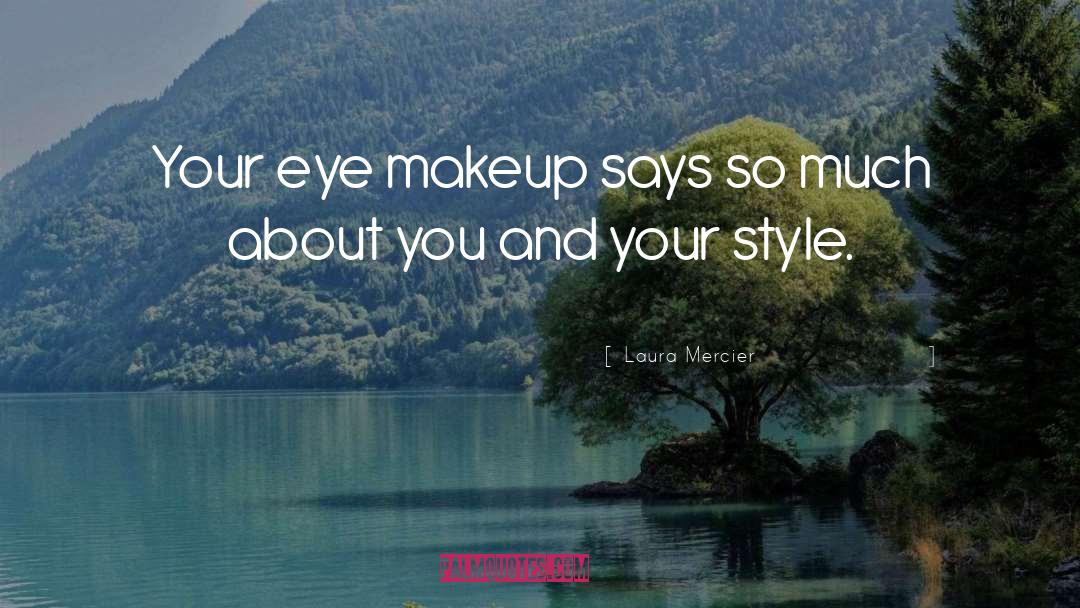 Eye Makeup quotes by Laura Mercier