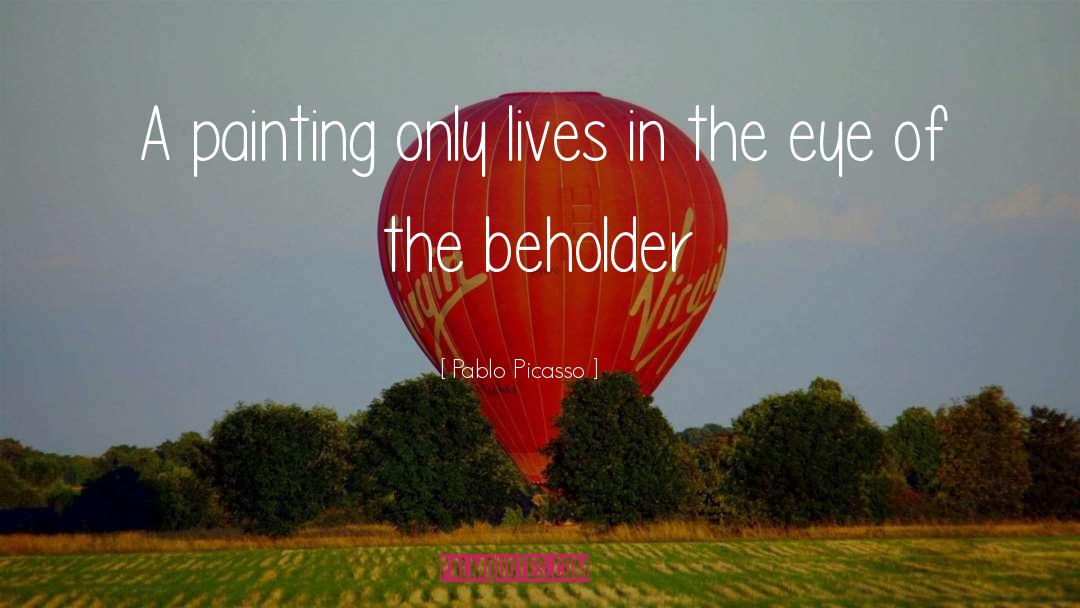 Eye Of The Beholder quotes by Pablo Picasso