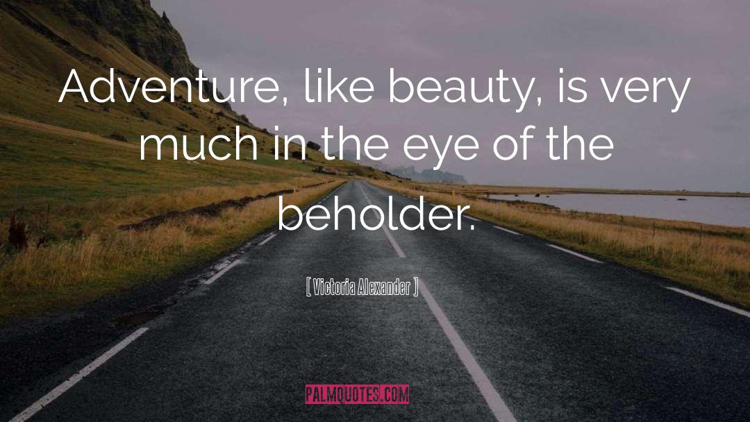 Eye Of The Beholder quotes by Victoria Alexander