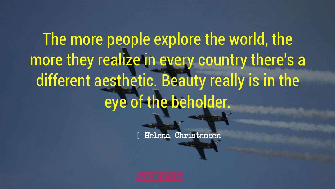 Eye Of The Beholder quotes by Helena Christensen