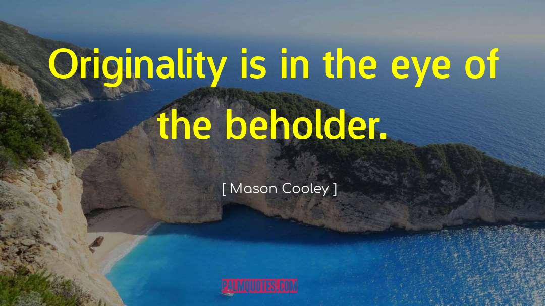 Eye Of The Beholder quotes by Mason Cooley