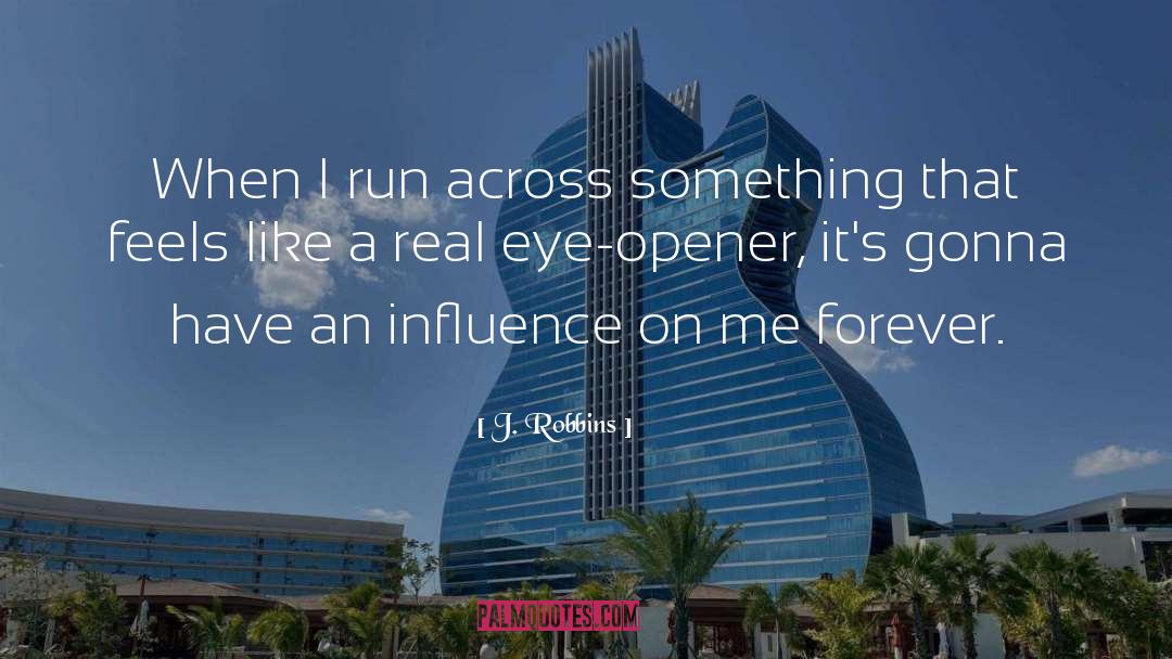 Eye Opener quotes by J. Robbins