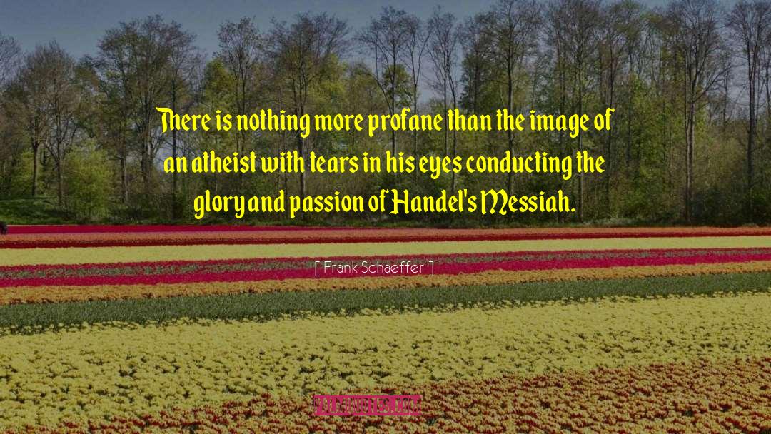 Eye Passion quotes by Frank Schaeffer