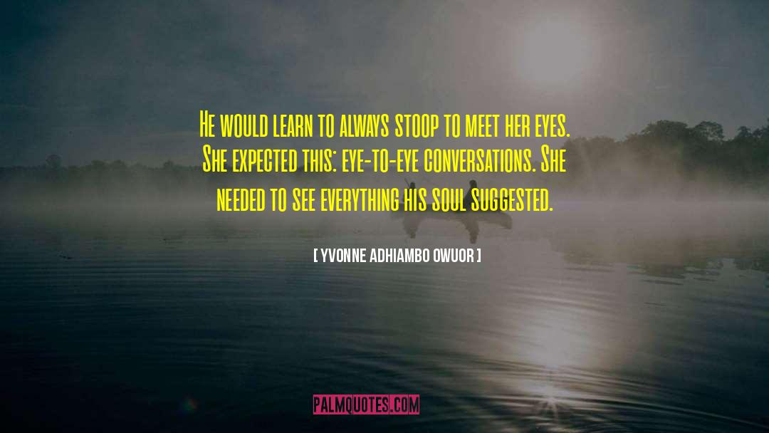 Eye To Eye quotes by Yvonne Adhiambo Owuor