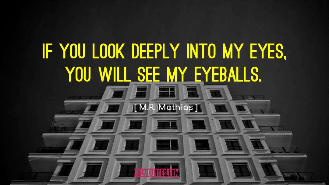 Eyeballs quotes by M.R. Mathias