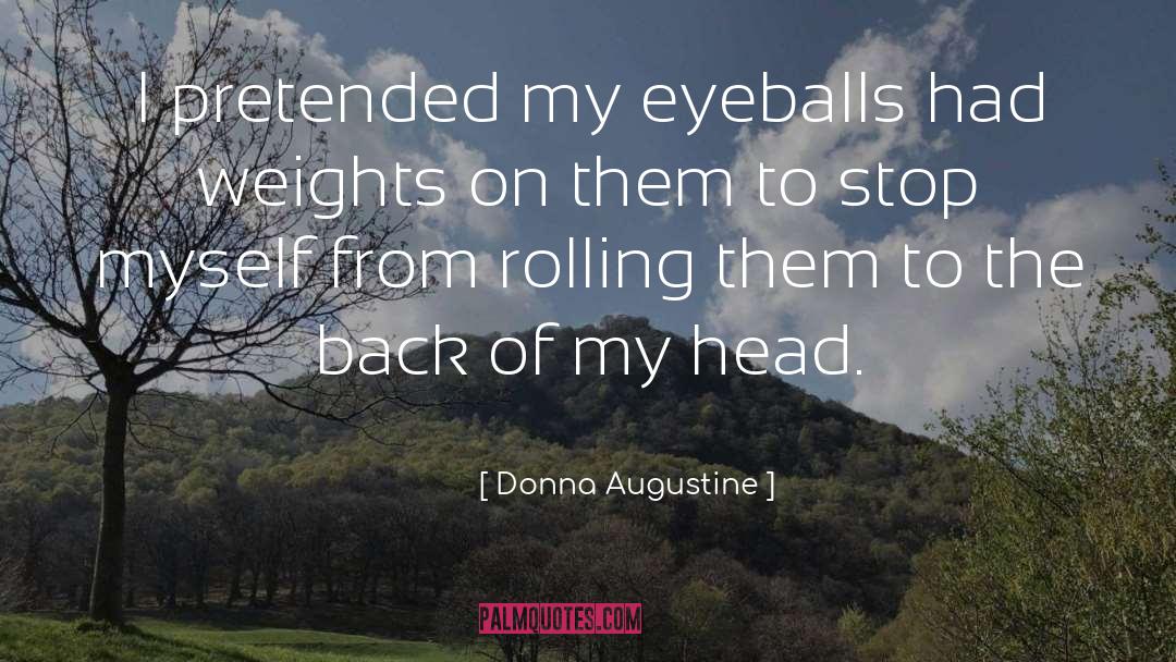 Eyeballs quotes by Donna Augustine