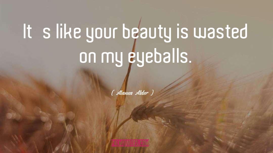 Eyeballs quotes by Alanea Alder
