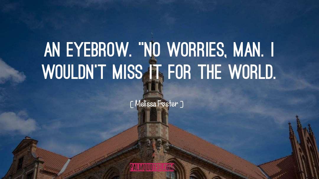 Eyebrow quotes by Melissa Foster