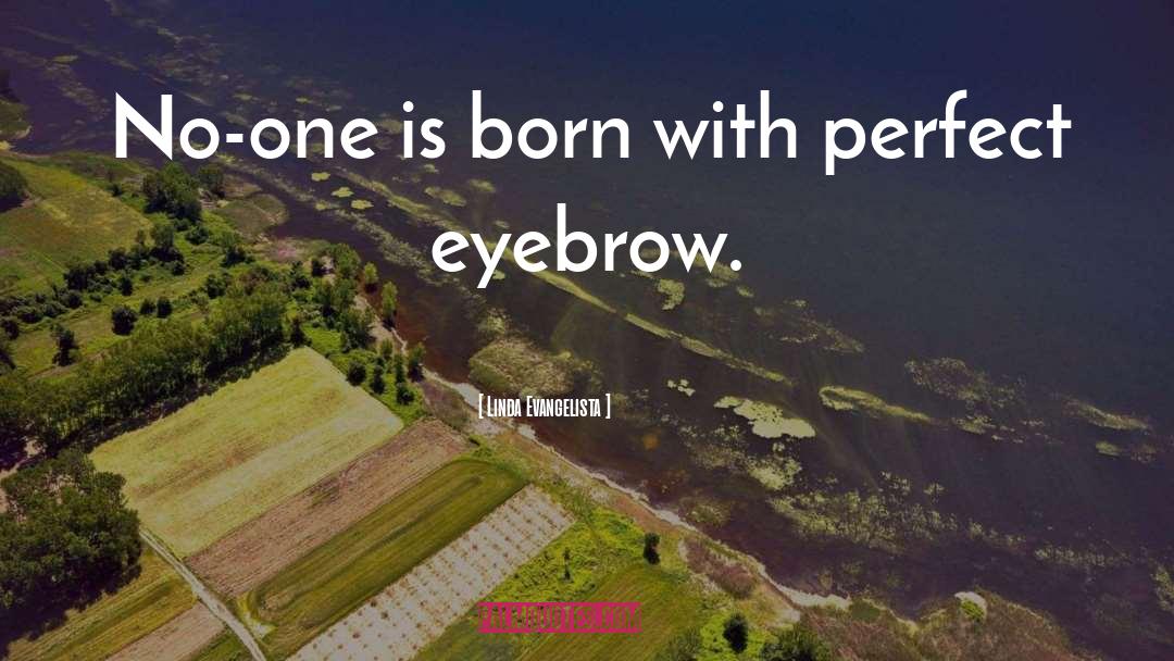 Eyebrow Waxing quotes by Linda Evangelista