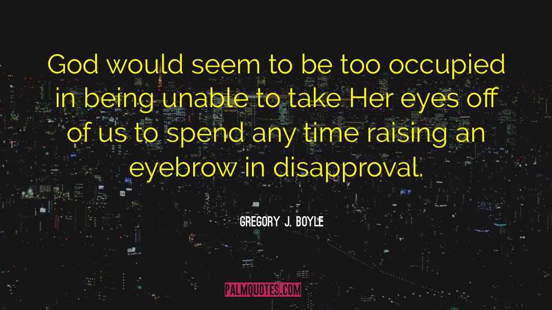 Eyebrow Waxing quotes by Gregory J. Boyle