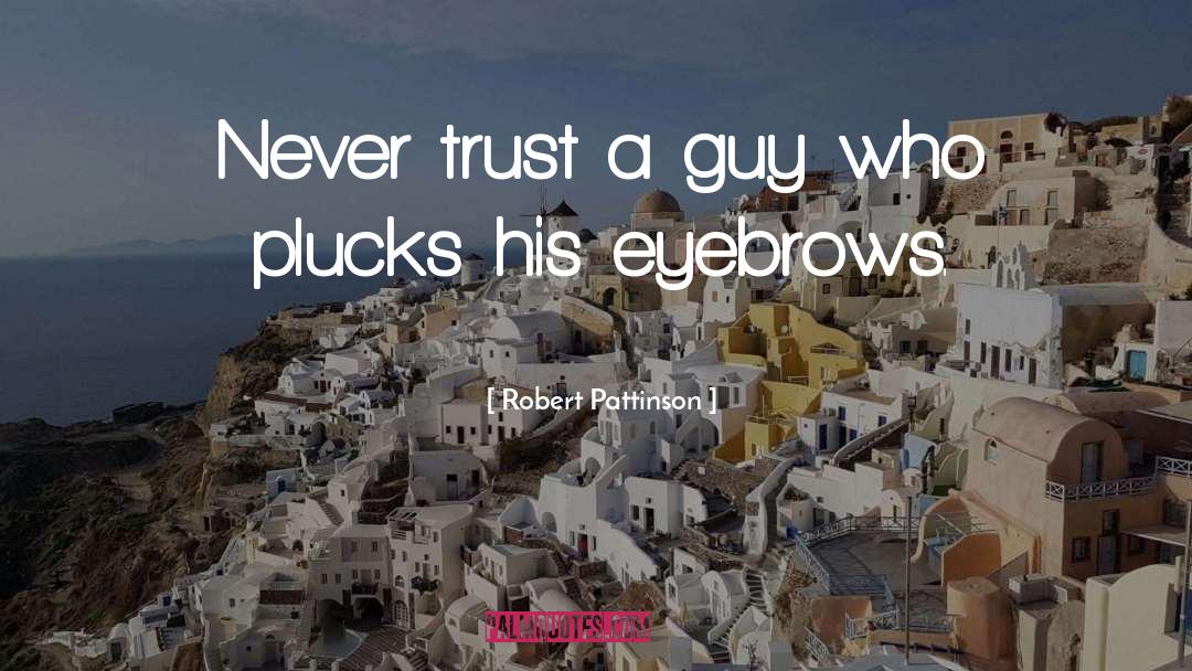 Eyebrows quotes by Robert Pattinson