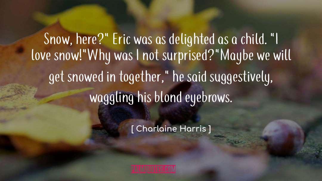 Eyebrows quotes by Charlaine Harris