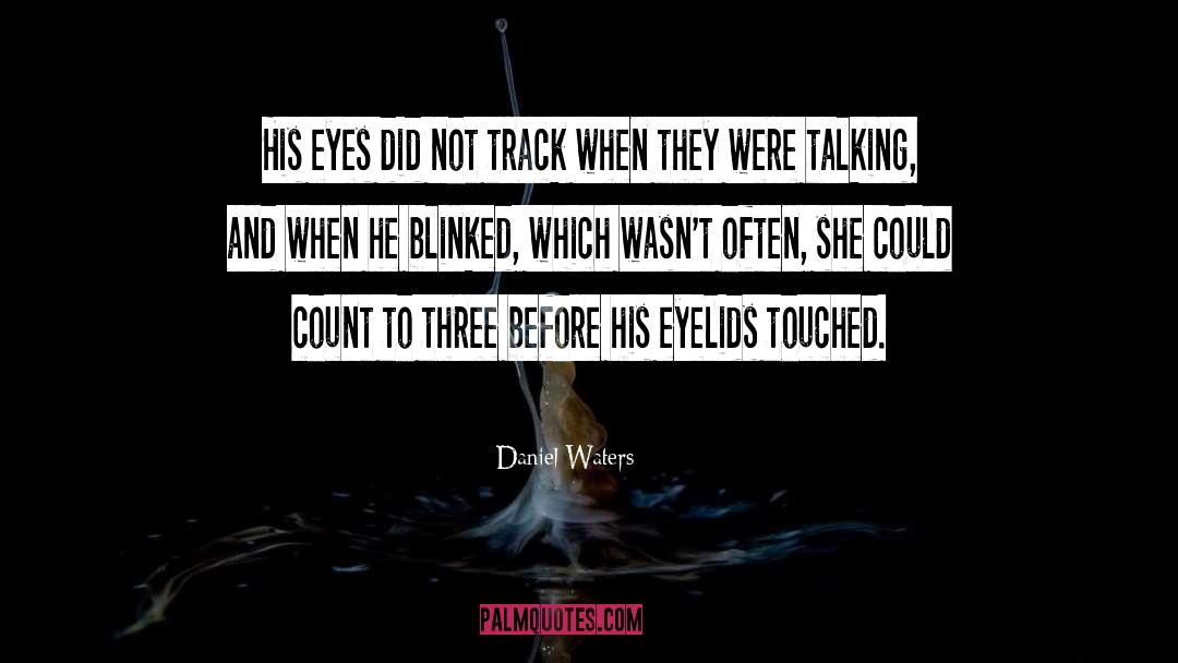 Eyelids quotes by Daniel Waters