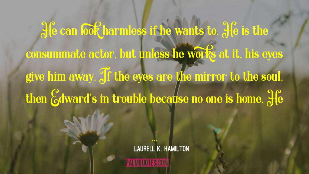 Eyes Are Mirror To The Soul quotes by Laurell K. Hamilton