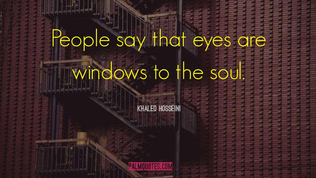 Eyes Being Window To The Soul quotes by Khaled Hosseini