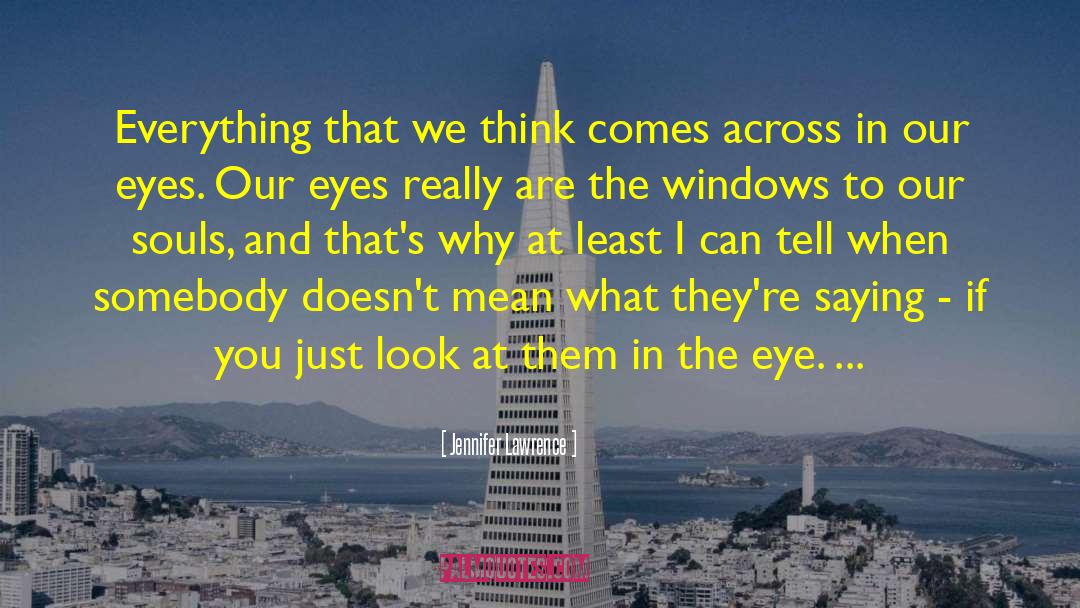 Eyes Being Window To The Soul quotes by Jennifer Lawrence