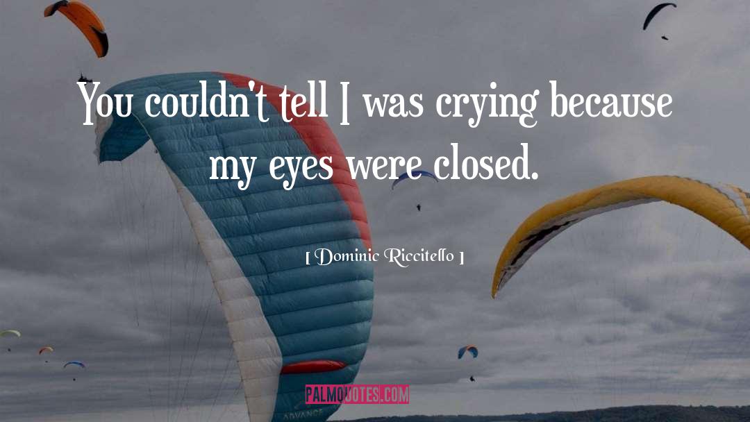 Eyes Closed quotes by Dominic Riccitello