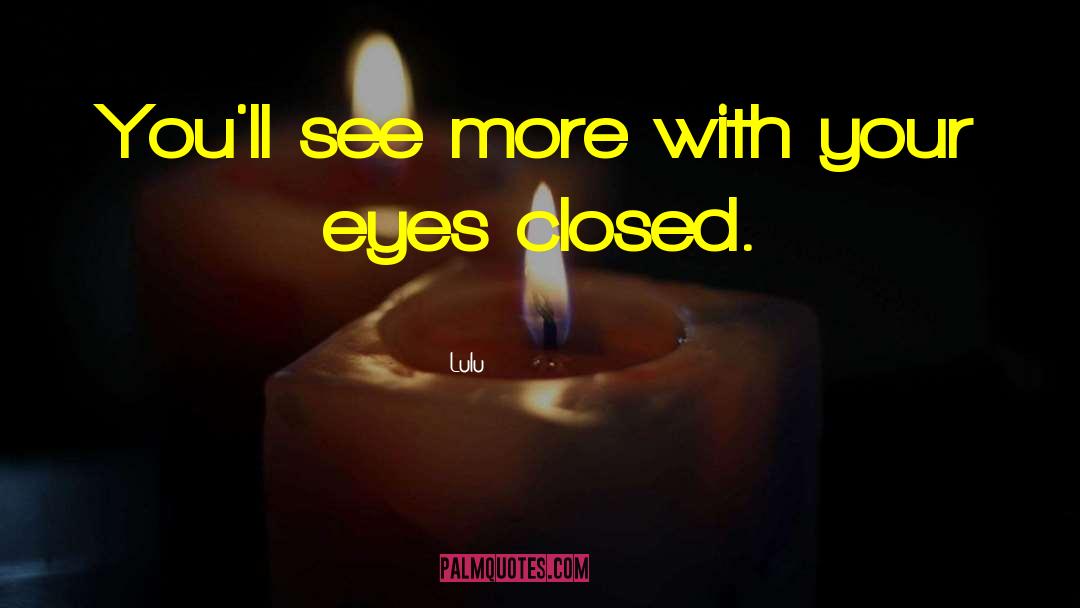 Eyes Closed quotes by Lulu