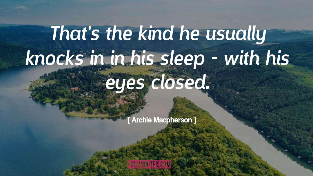 Eyes Closed quotes by Archie Macpherson