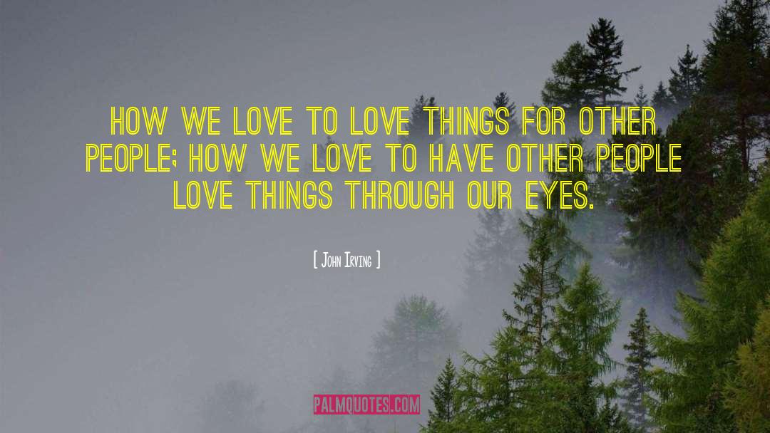 Eyes Love quotes by John Irving