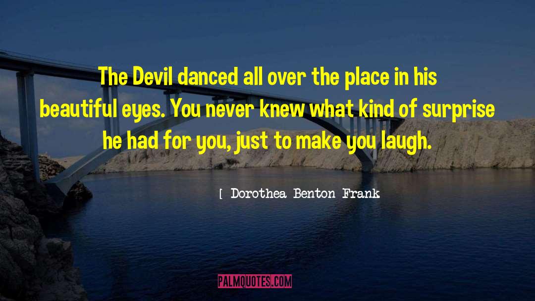 Eyes Never Lie quotes by Dorothea Benton Frank