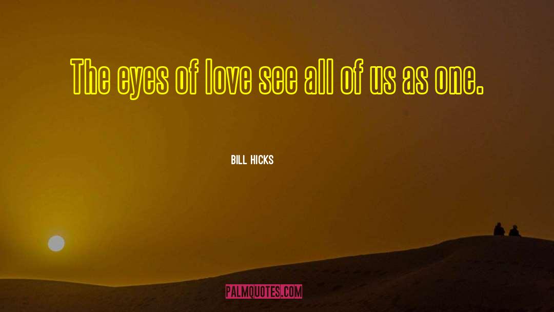 Eyes Of Love quotes by Bill Hicks