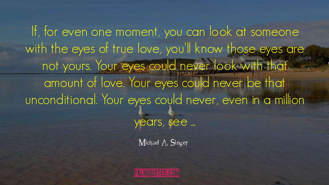 Eyes Of Love quotes by Michael A. Singer