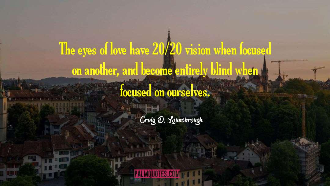 Eyes Of Love quotes by Craig D. Lounsbrough