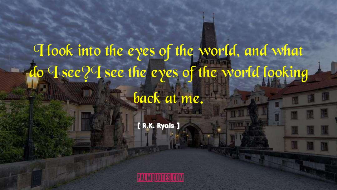 Eyes Of The World quotes by R.K. Ryals