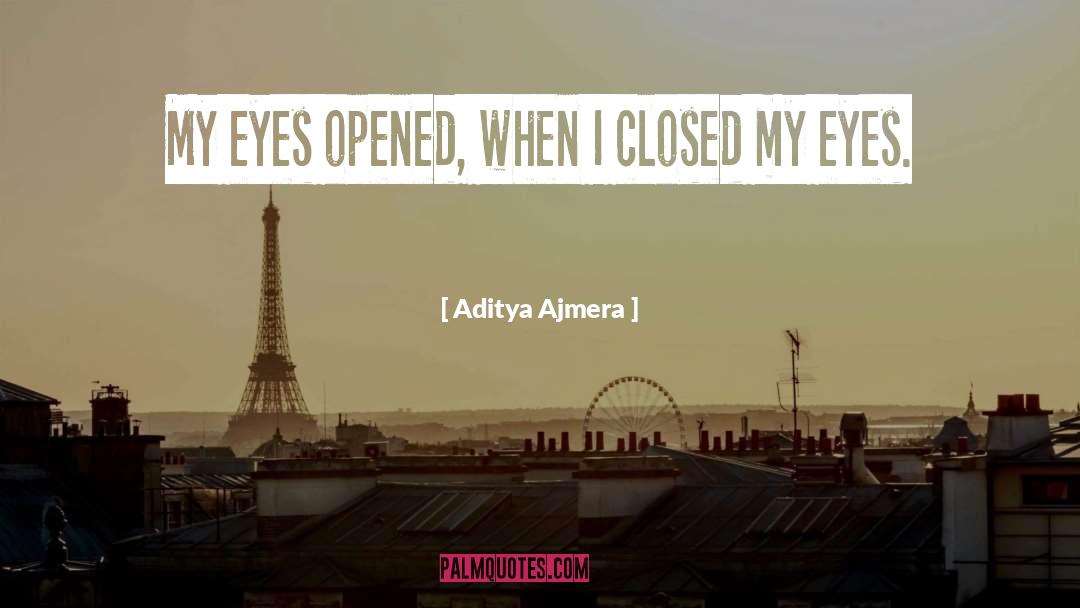 Eyes Opened quotes by Aditya Ajmera