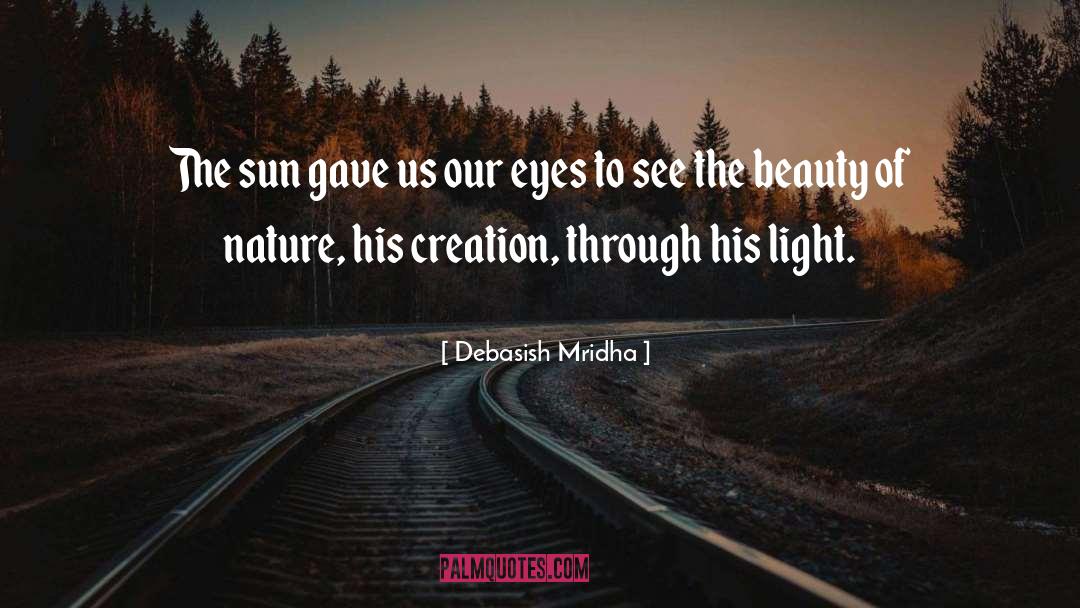 Eyes See The Beauty Of Nature quotes by Debasish Mridha