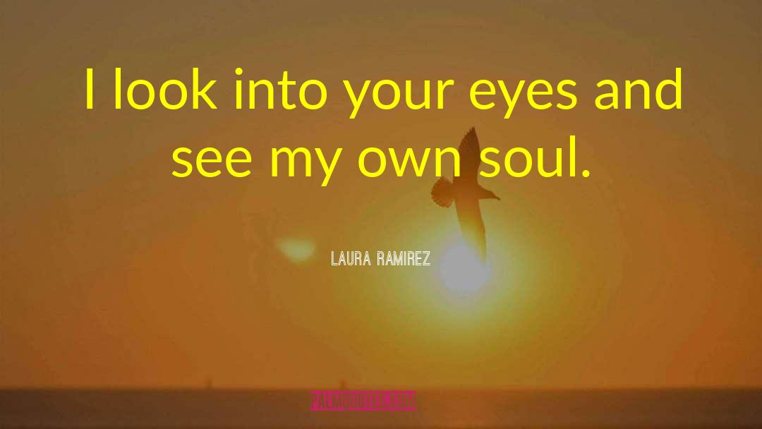 Eyes Soul Quote quotes by Laura Ramirez