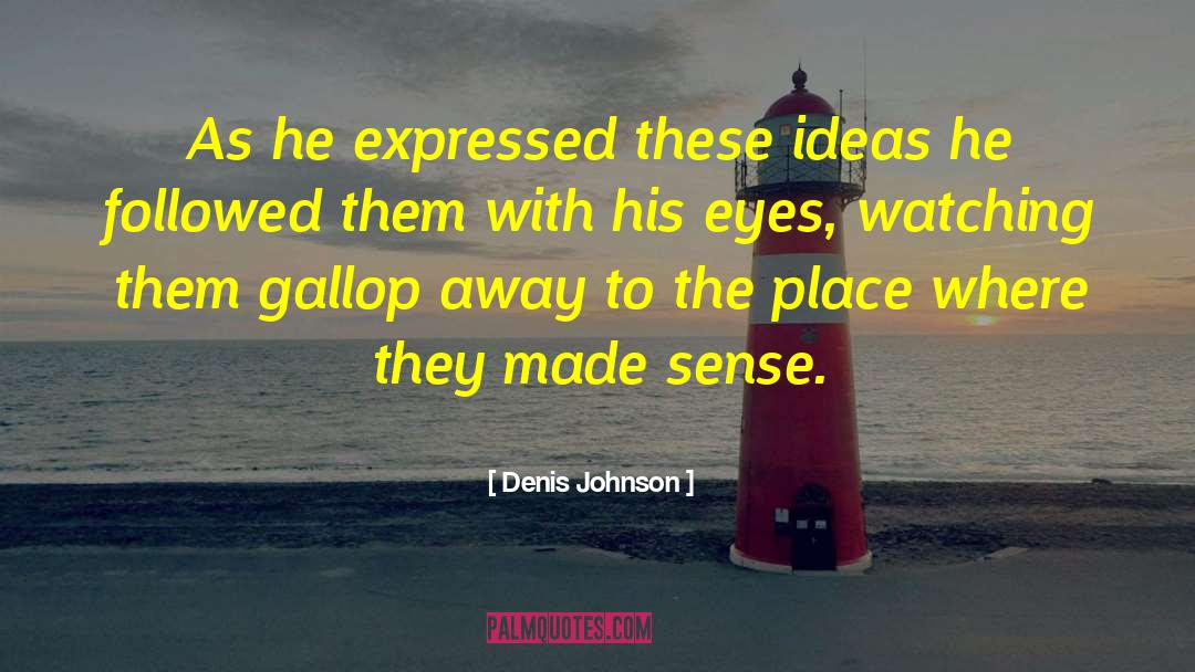 Eyes Watching quotes by Denis Johnson