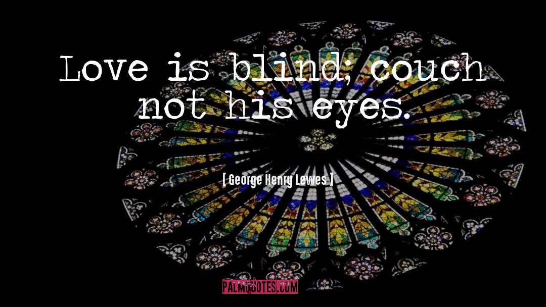 Eyes Watching quotes by George Henry Lewes