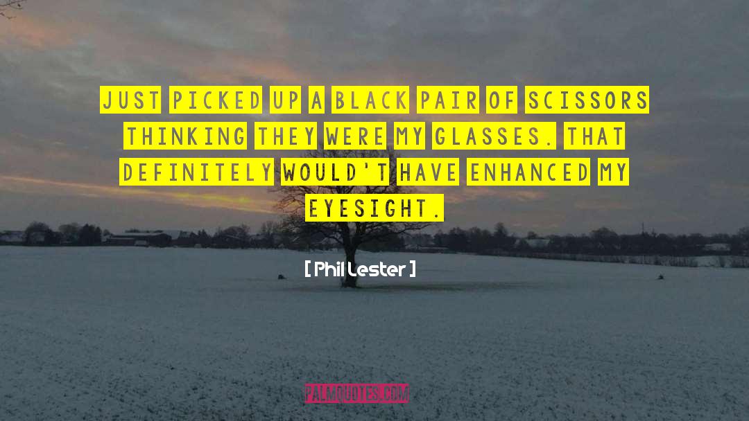 Eyesight quotes by Phil Lester