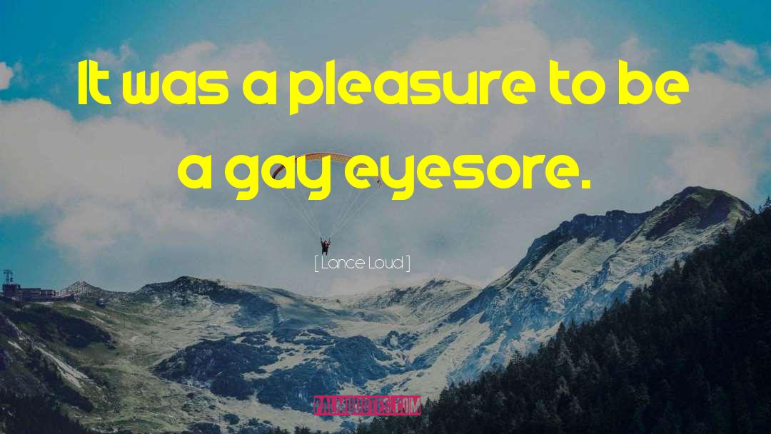 Eyesore quotes by Lance Loud