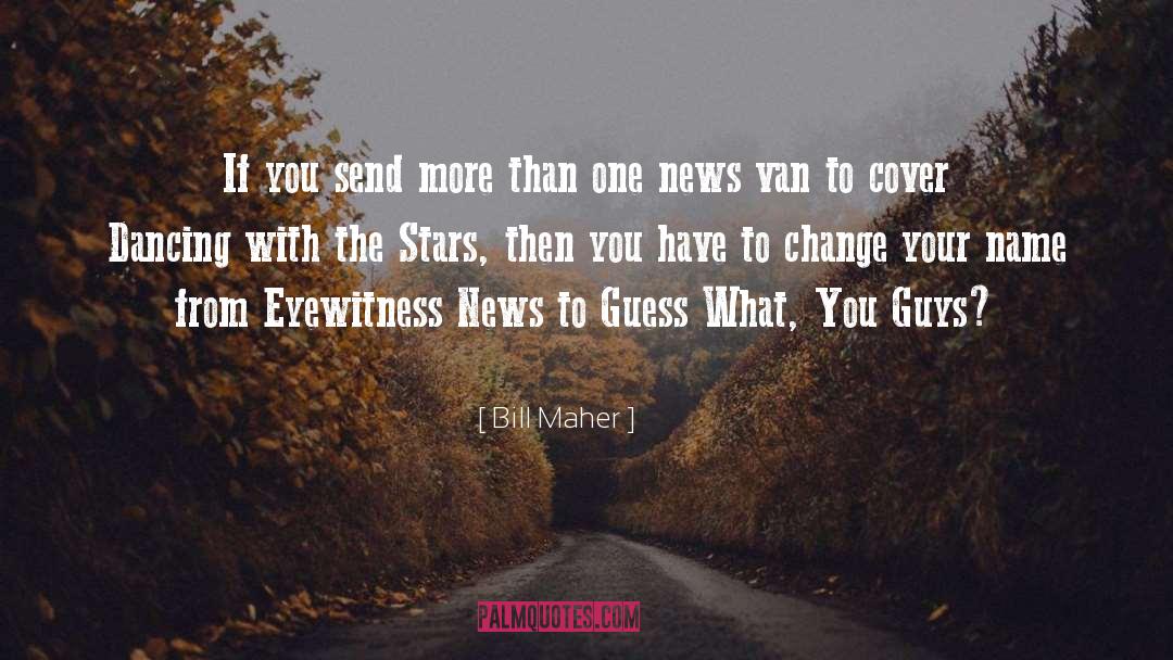 Eyewitness quotes by Bill Maher