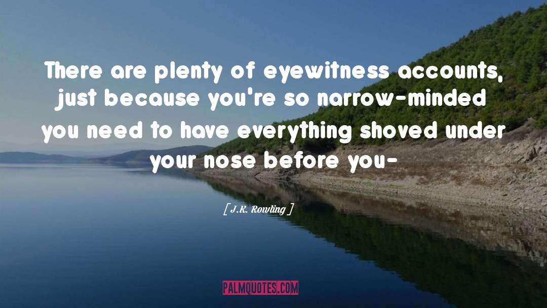 Eyewitness quotes by J.K. Rowling