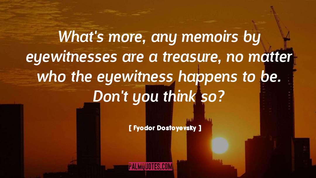 Eyewitnesses quotes by Fyodor Dostoyevsky