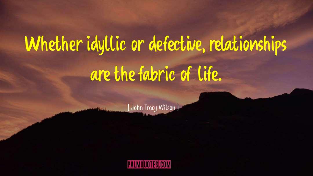 Fabric Of Life quotes by John Tracy Wilson