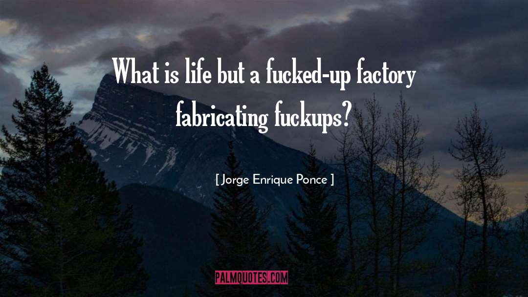 Fabricating quotes by Jorge Enrique Ponce