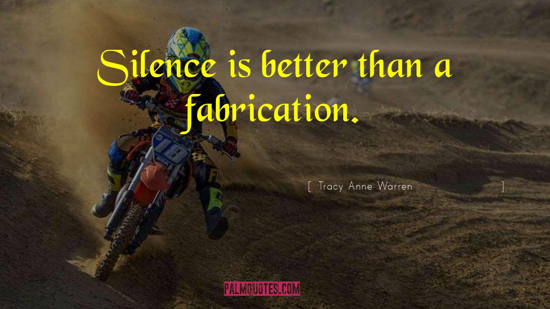 Fabrication quotes by Tracy Anne Warren