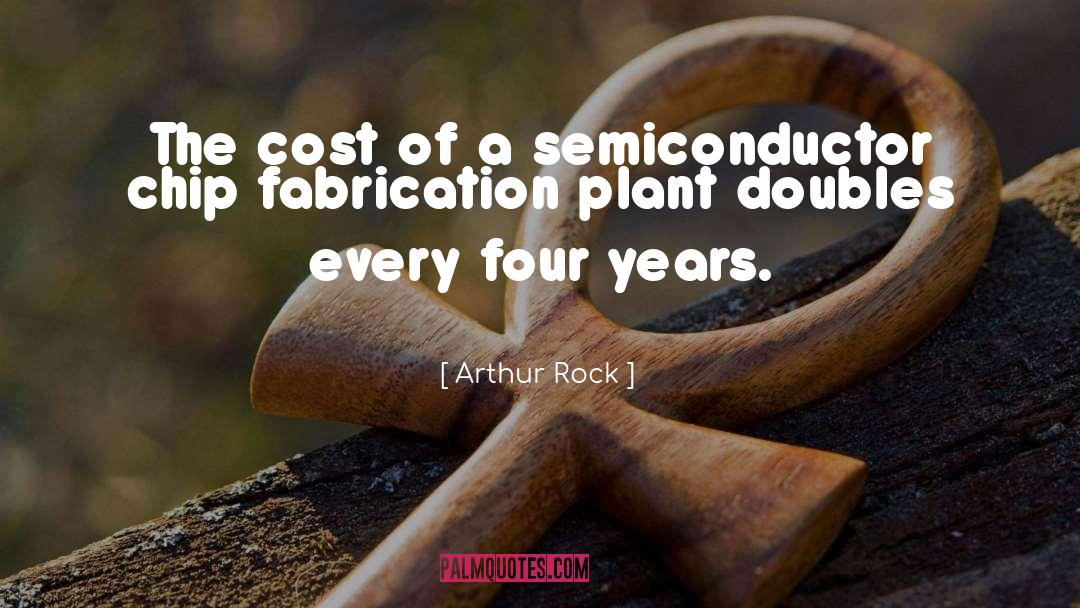 Fabrication quotes by Arthur Rock