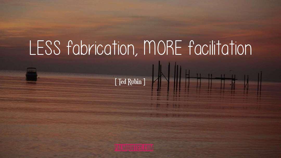 Fabrication quotes by Ted Rubin